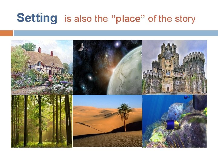 Setting is also the “place” of the story 