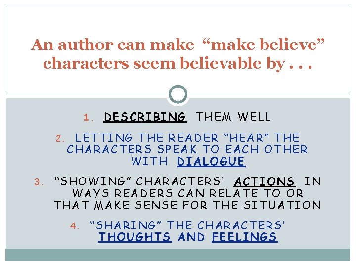 An author can make “make believe” characters seem believable by. . . 1. DESCRIBING