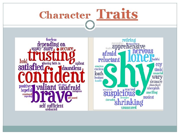 Character Traits The character’s thoughts, feelings, and actions show their character traits How would