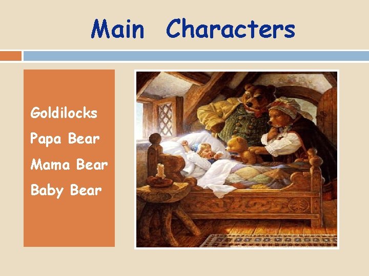 Main Characters Goldilocks Papa Bear Mama Bear Baby Bear 