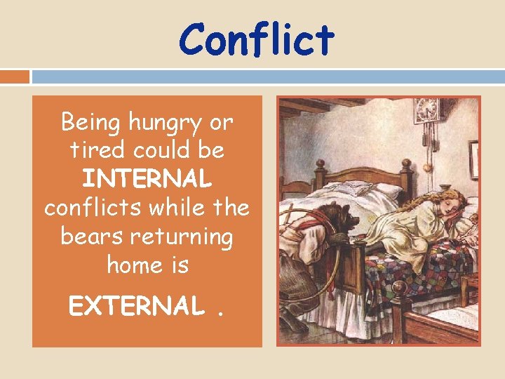 Conflict Being hungry or tired could be INTERNAL conflicts while the bears returning home