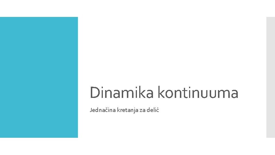 Dinamika kontinuuma Jednačina kretanja za delić 