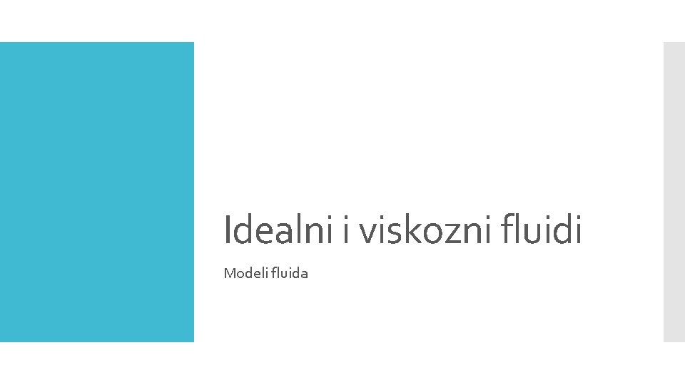 Idealni i viskozni fluidi Modeli fluida 