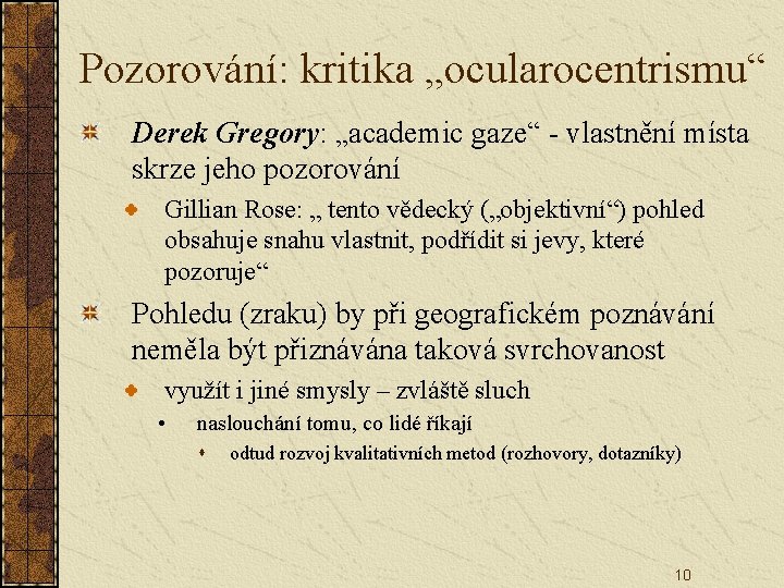 Pozorování: kritika „ocularocentrismu“ Derek Gregory: „academic gaze“ - vlastnění místa skrze jeho pozorování Gillian