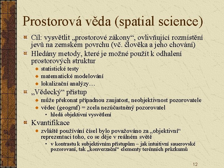 Prostorová věda (spatial science) Cíl: vysvětlit „prostorové zákony“, ovlivňující rozmístění jevů na zemském povrchu