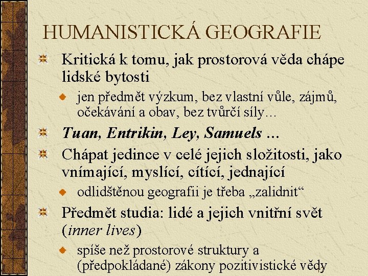 HUMANISTICKÁ GEOGRAFIE Kritická k tomu, jak prostorová věda chápe lidské bytosti jen předmět výzkum,