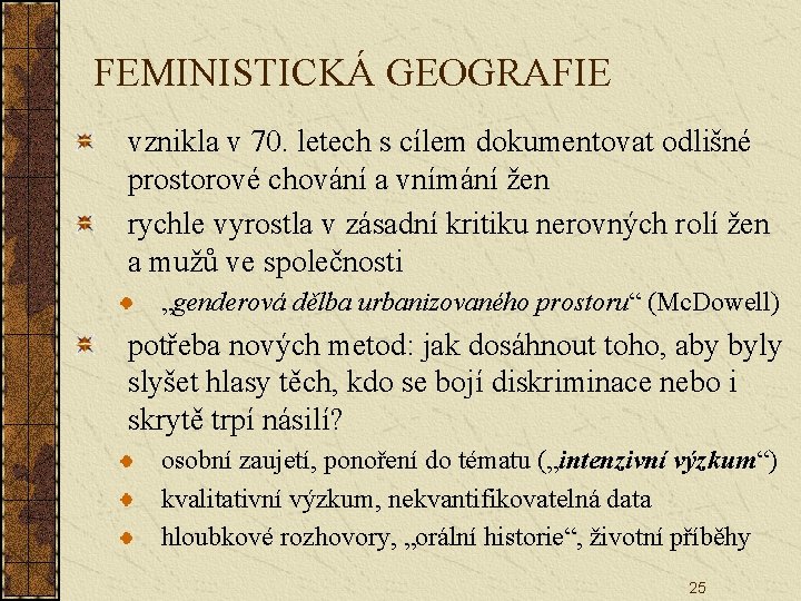 FEMINISTICKÁ GEOGRAFIE vznikla v 70. letech s cílem dokumentovat odlišné prostorové chování a vnímání