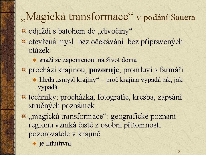 „Magická transformace“ v podání Sauera odjíždí s batohem do „divočiny“ otevřená mysl: bez očekávání,