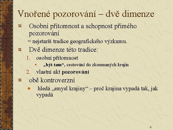 Vnořené pozorování – dvě dimenze Osobní přítomnost a schopnost přímého pozorování = nejstarší tradice