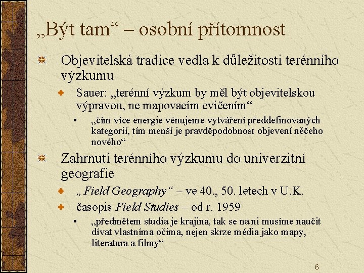 „Být tam“ – osobní přítomnost Objevitelská tradice vedla k důležitosti terénního výzkumu Sauer: „terénní