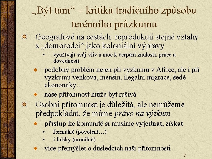 „Být tam“ – kritika tradičního způsobu terénního průzkumu Geografové na cestách: reprodukují stejné vztahy