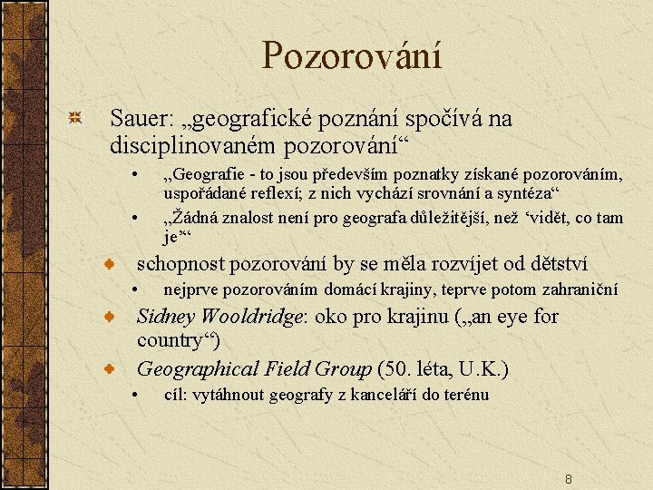 Pozorování Sauer: „geografické poznání spočívá na disciplinovaném pozorování“ • • „Geografie - to jsou