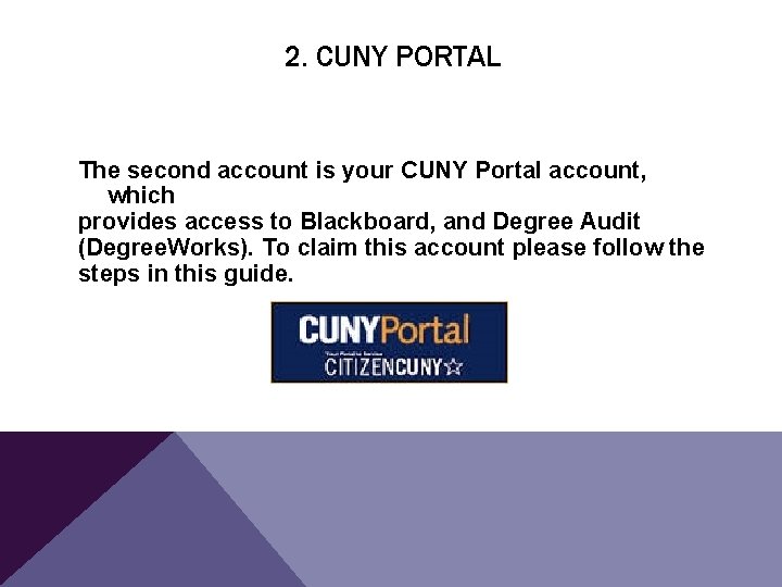 2. CUNY PORTAL The second account is your CUNY Portal account, which provides access