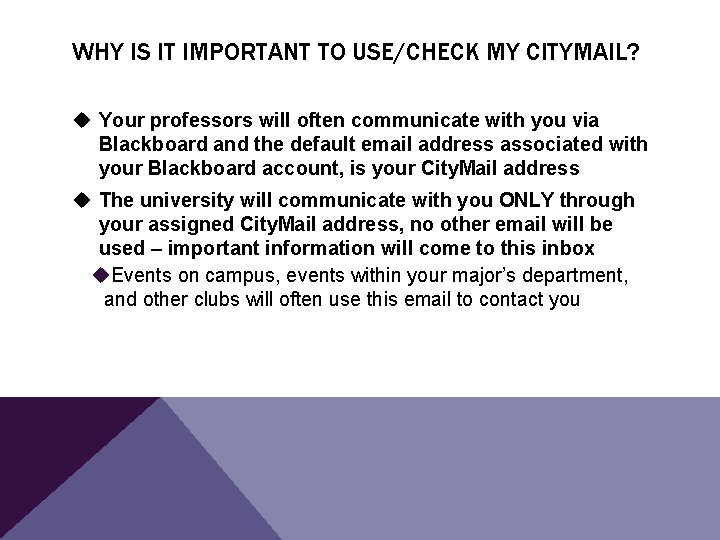 WHY IS IT IMPORTANT TO USE/CHECK MY CITYMAIL? u Your professors will often communicate