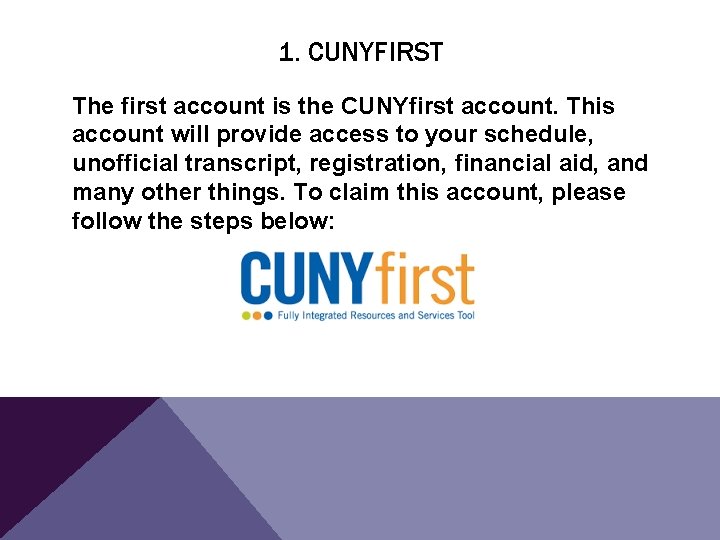 1. CUNYFIRST The first account is the CUNYfirst account. This account will provide access