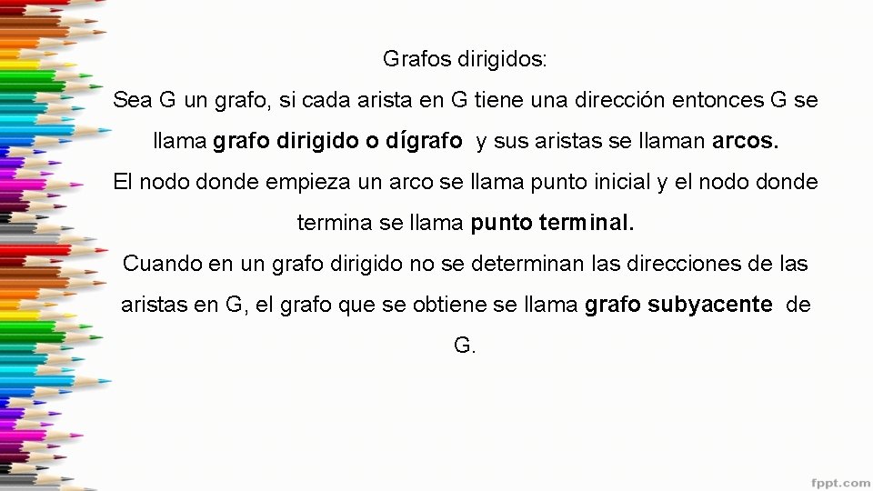 Grafos dirigidos: Sea G un grafo, si cada arista en G tiene una dirección