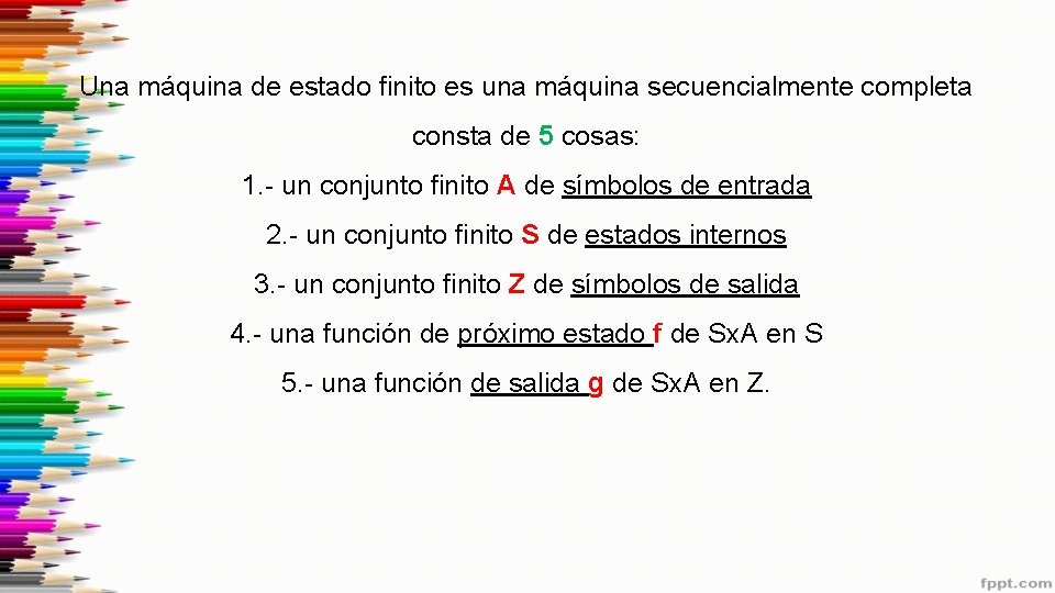 Una máquina de estado finito es una máquina secuencialmente completa consta de 5 cosas: