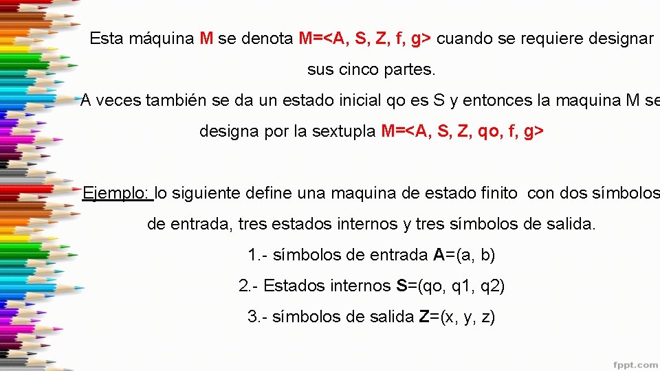 Esta máquina M se denota M=<A, S, Z, f, g> cuando se requiere designar