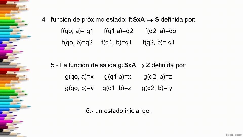 4. - función de próximo estado: f: Sx. A S definida por: f(qo, a)=