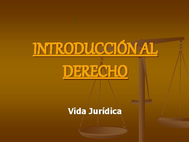 : INTRODUCCIÓN AL DERECHO Vida Jurídica 