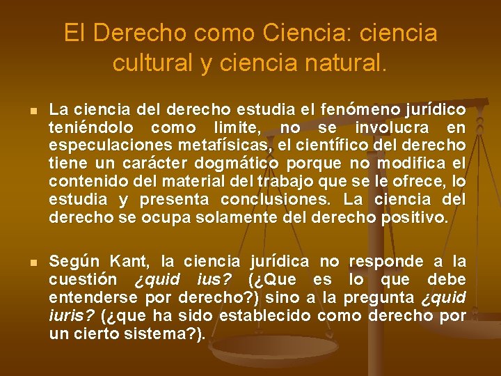 El Derecho como Ciencia: ciencia cultural y ciencia natural. n La ciencia del derecho El Derecho como Ciencia: ciencia cultural y ciencia natural. n La ciencia del derecho