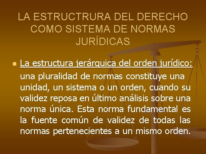 LA ESTRUCTRURA DEL DERECHO COMO SISTEMA DE NORMAS JURÍDICAS n La estructura jerárquica del LA ESTRUCTRURA DEL DERECHO COMO SISTEMA DE NORMAS JURÍDICAS n La estructura jerárquica del