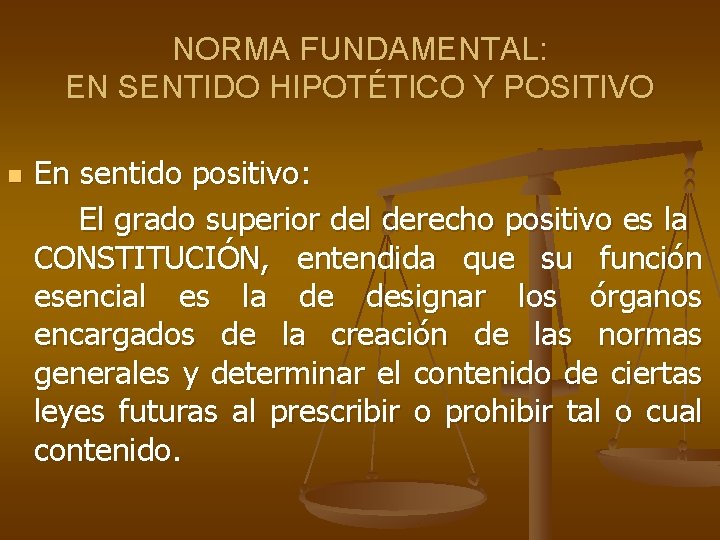 NORMA FUNDAMENTAL: EN SENTIDO HIPOTÉTICO Y POSITIVO n En sentido positivo: El grado superior NORMA FUNDAMENTAL: EN SENTIDO HIPOTÉTICO Y POSITIVO n En sentido positivo: El grado superior