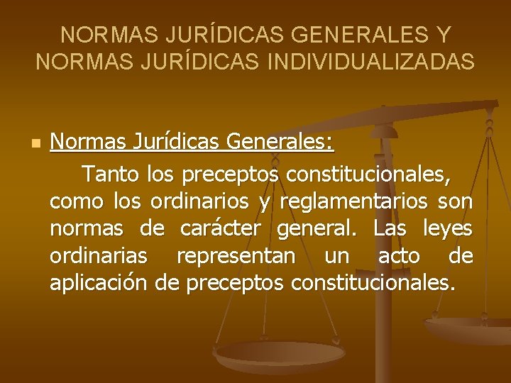 NORMAS JURÍDICAS GENERALES Y NORMAS JURÍDICAS INDIVIDUALIZADAS n Normas Jurídicas Generales: Tanto los preceptos NORMAS JURÍDICAS GENERALES Y NORMAS JURÍDICAS INDIVIDUALIZADAS n Normas Jurídicas Generales: Tanto los preceptos