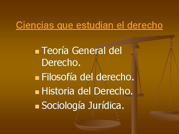 Ciencias que estudian el derecho n Teoría General del Derecho. n Filosofía del derecho.