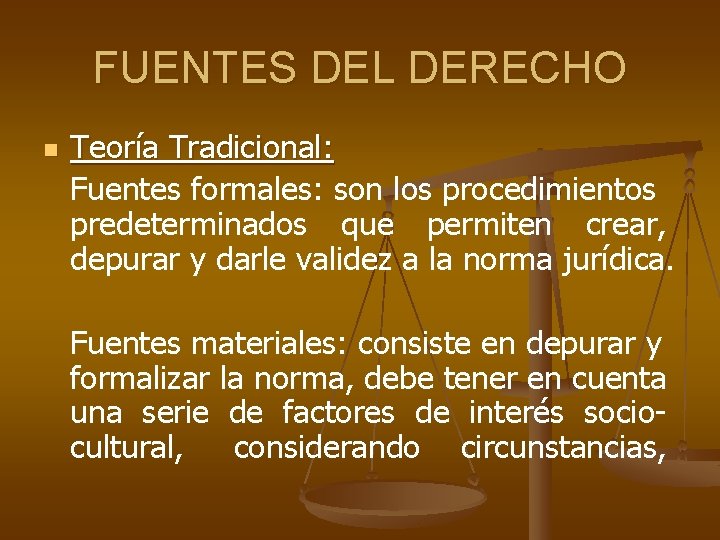 FUENTES DEL DERECHO n Teoría Tradicional: Fuentes formales: son los procedimientos predeterminados que permiten