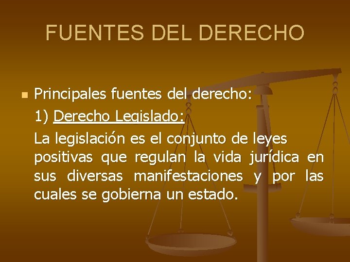 FUENTES DEL DERECHO n Principales fuentes del derecho: 1) Derecho Legislado: La legislación es