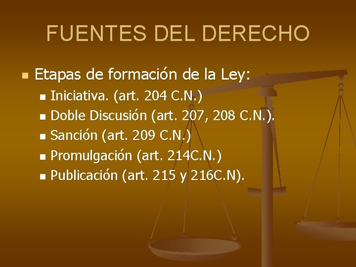 FUENTES DEL DERECHO n Etapas de formación de la Ley: Iniciativa. (art. 204 C.