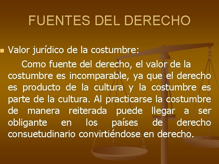 n FUENTES DEL DERECHO Valor jurídico de la costumbre: Como fuente del derecho, el