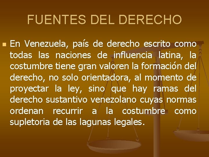 FUENTES DEL DERECHO n En Venezuela, país de derecho escrito como todas las naciones