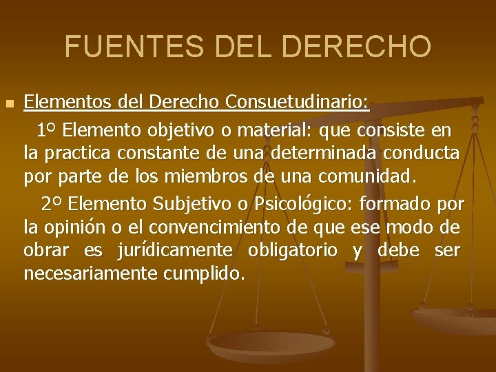 FUENTES DEL DERECHO n Elementos del Derecho Consuetudinario: 1º Elemento objetivo o material: que FUENTES DEL DERECHO n Elementos del Derecho Consuetudinario: 1º Elemento objetivo o material: que