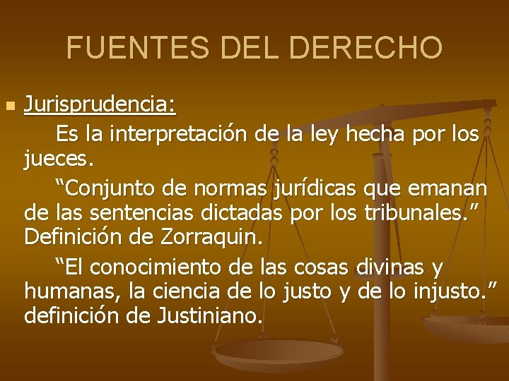 FUENTES DEL DERECHO n Jurisprudencia: Es la interpretación de la ley hecha por los