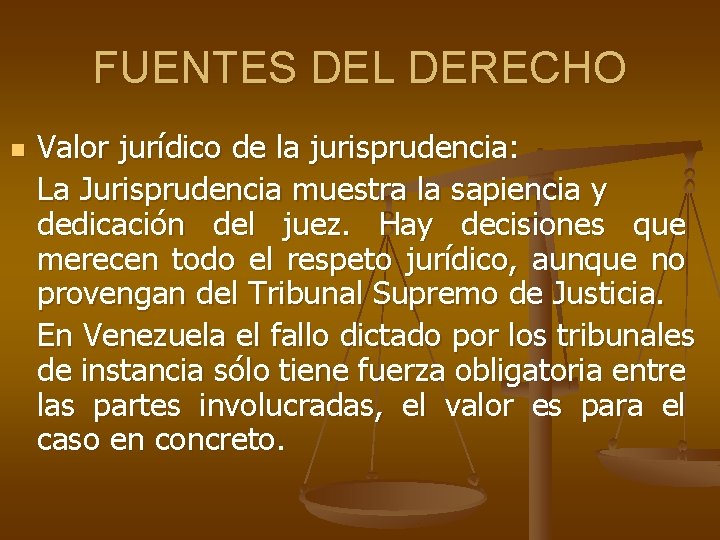 FUENTES DEL DERECHO n Valor jurídico de la jurisprudencia: La Jurisprudencia muestra la sapiencia