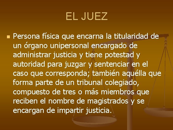 EL JUEZ n Persona física que encarna la titularidad de un órgano unipersonal encargado EL JUEZ n Persona física que encarna la titularidad de un órgano unipersonal encargado