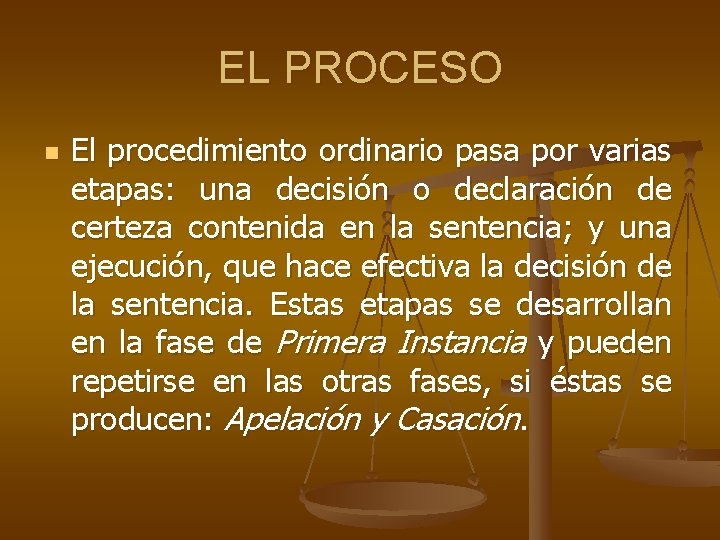 EL PROCESO n El procedimiento ordinario pasa por varias etapas: una decisión o declaración EL PROCESO n El procedimiento ordinario pasa por varias etapas: una decisión o declaración