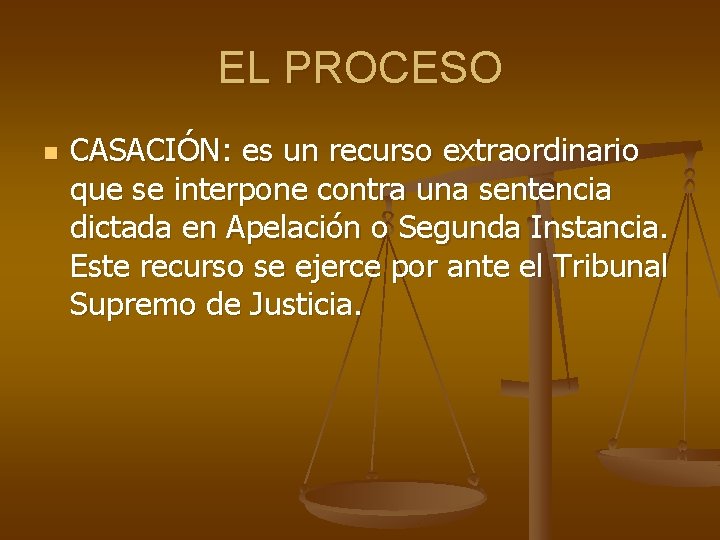 EL PROCESO n CASACIÓN: es un recurso extraordinario que se interpone contra una sentencia