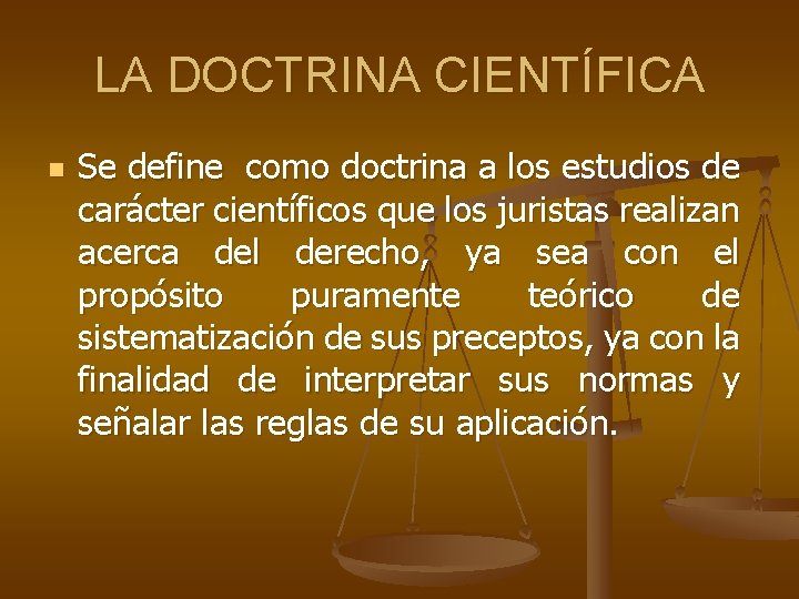 LA DOCTRINA CIENTÍFICA n Se define como doctrina a los estudios de carácter científicos