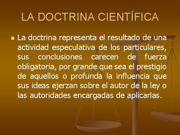 LA DOCTRINA CIENTÍFICA n La doctrina representa el resultado de una actividad especulativa de