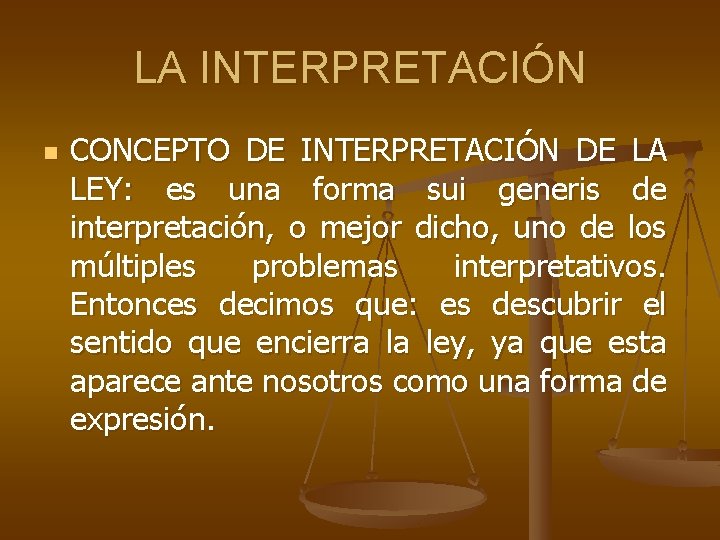 LA INTERPRETACIÓN n CONCEPTO DE INTERPRETACIÓN DE LA LEY: es una forma sui generis