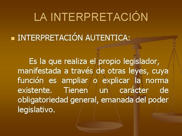 LA INTERPRETACIÓN n INTERPRETACIÓN AUTENTICA: Es la que realiza el propio legislador, manifestada a