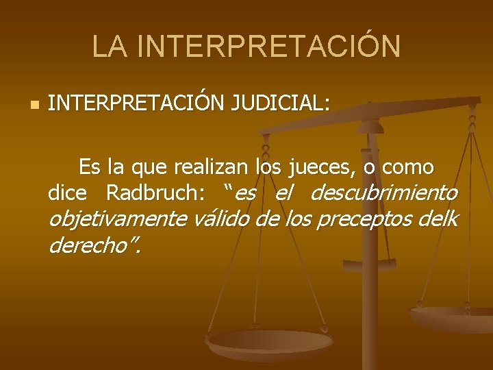 LA INTERPRETACIÓN n INTERPRETACIÓN JUDICIAL: Es la que realizan los jueces, o como dice