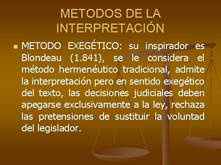 METODOS DE LA INTERPRETACIÓN n METODO EXEGÉTICO: su inspirador es Blondeau (1. 841), se