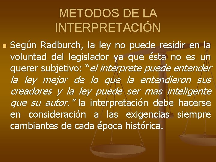 METODOS DE LA INTERPRETACIÓN n Según Radburch, la ley no puede residir en la METODOS DE LA INTERPRETACIÓN n Según Radburch, la ley no puede residir en la