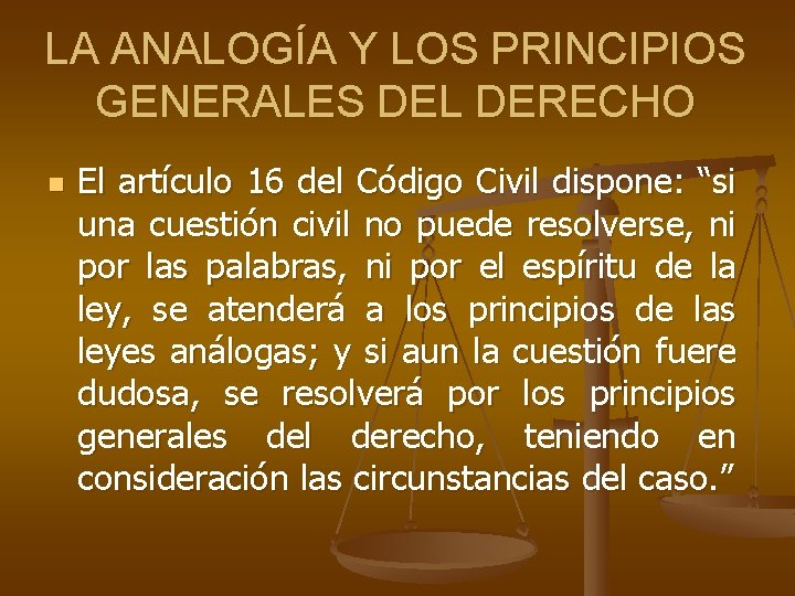 LA ANALOGÍA Y LOS PRINCIPIOS GENERALES DEL DERECHO n El artículo 16 del Código