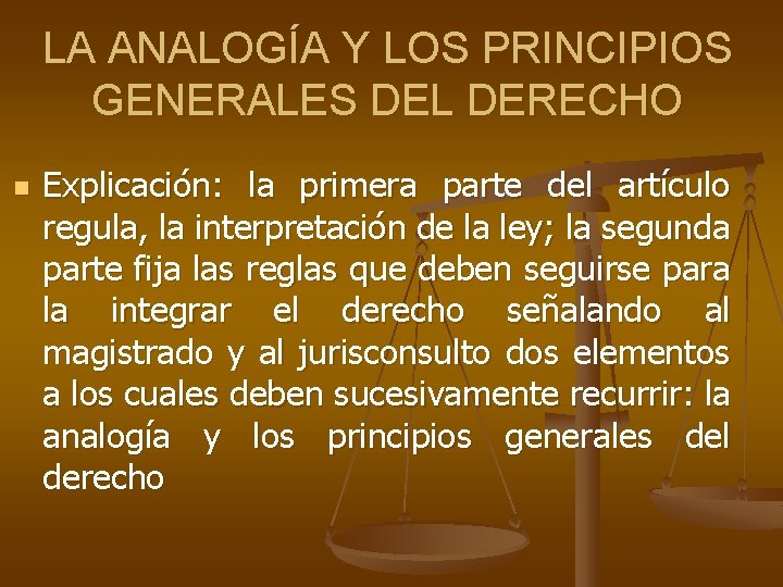 LA ANALOGÍA Y LOS PRINCIPIOS GENERALES DEL DERECHO n Explicación: la primera parte del LA ANALOGÍA Y LOS PRINCIPIOS GENERALES DEL DERECHO n Explicación: la primera parte del