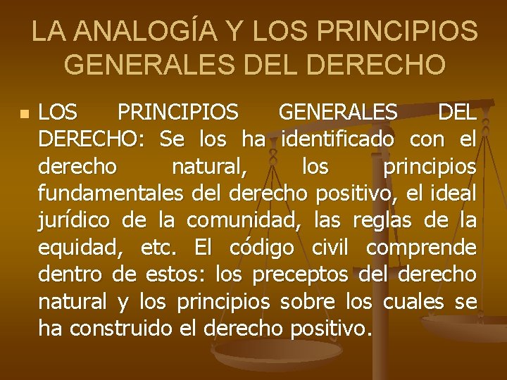 LA ANALOGÍA Y LOS PRINCIPIOS GENERALES DEL DERECHO n LOS PRINCIPIOS GENERALES DEL DERECHO: LA ANALOGÍA Y LOS PRINCIPIOS GENERALES DEL DERECHO n LOS PRINCIPIOS GENERALES DEL DERECHO: